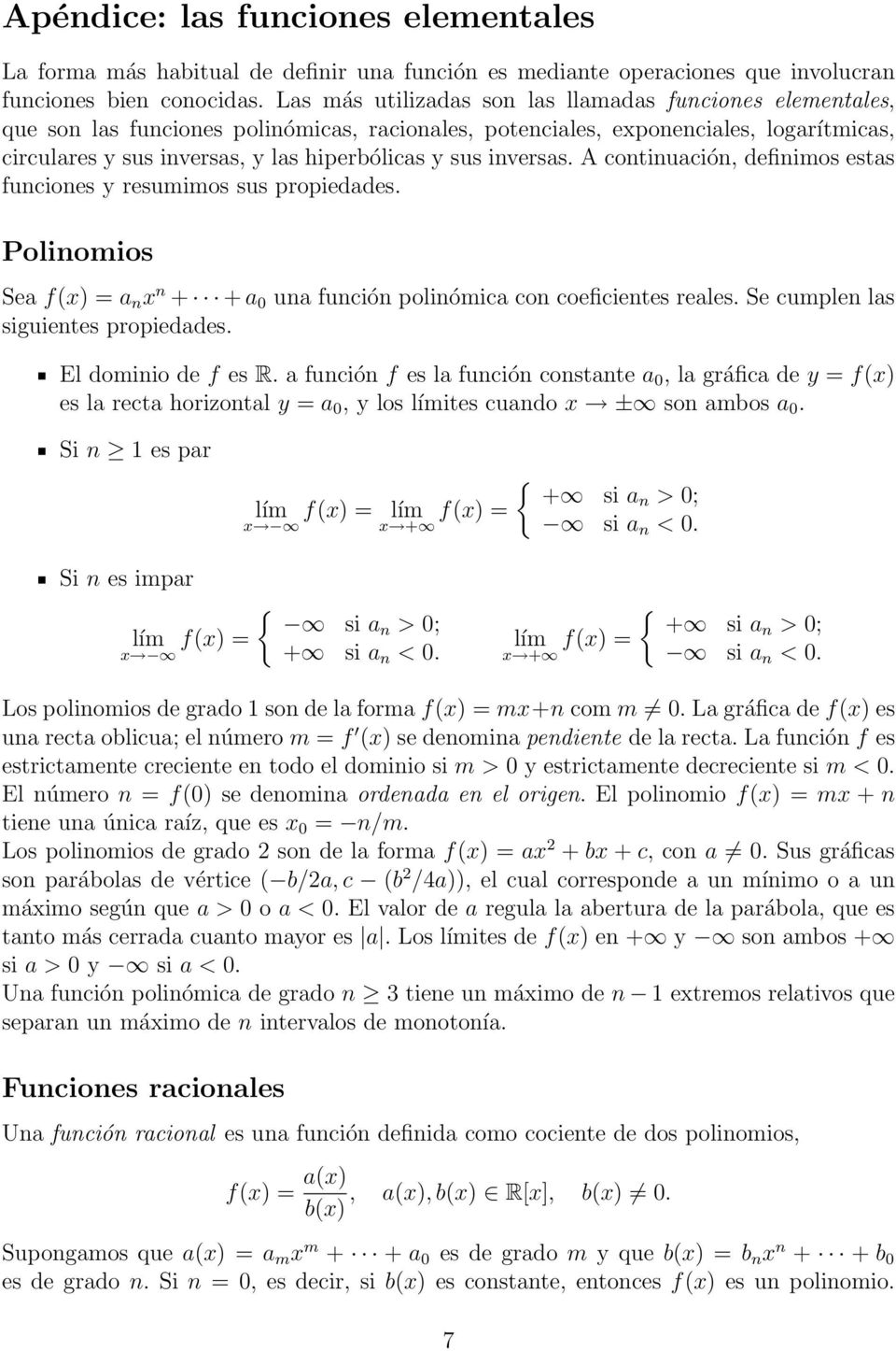 inversas. A continuación, definimos estas funciones y resumimos sus propiedades. Polinomios Sea f(x) = a n x n + + a 0 una función polinómica con coeficientes reales.