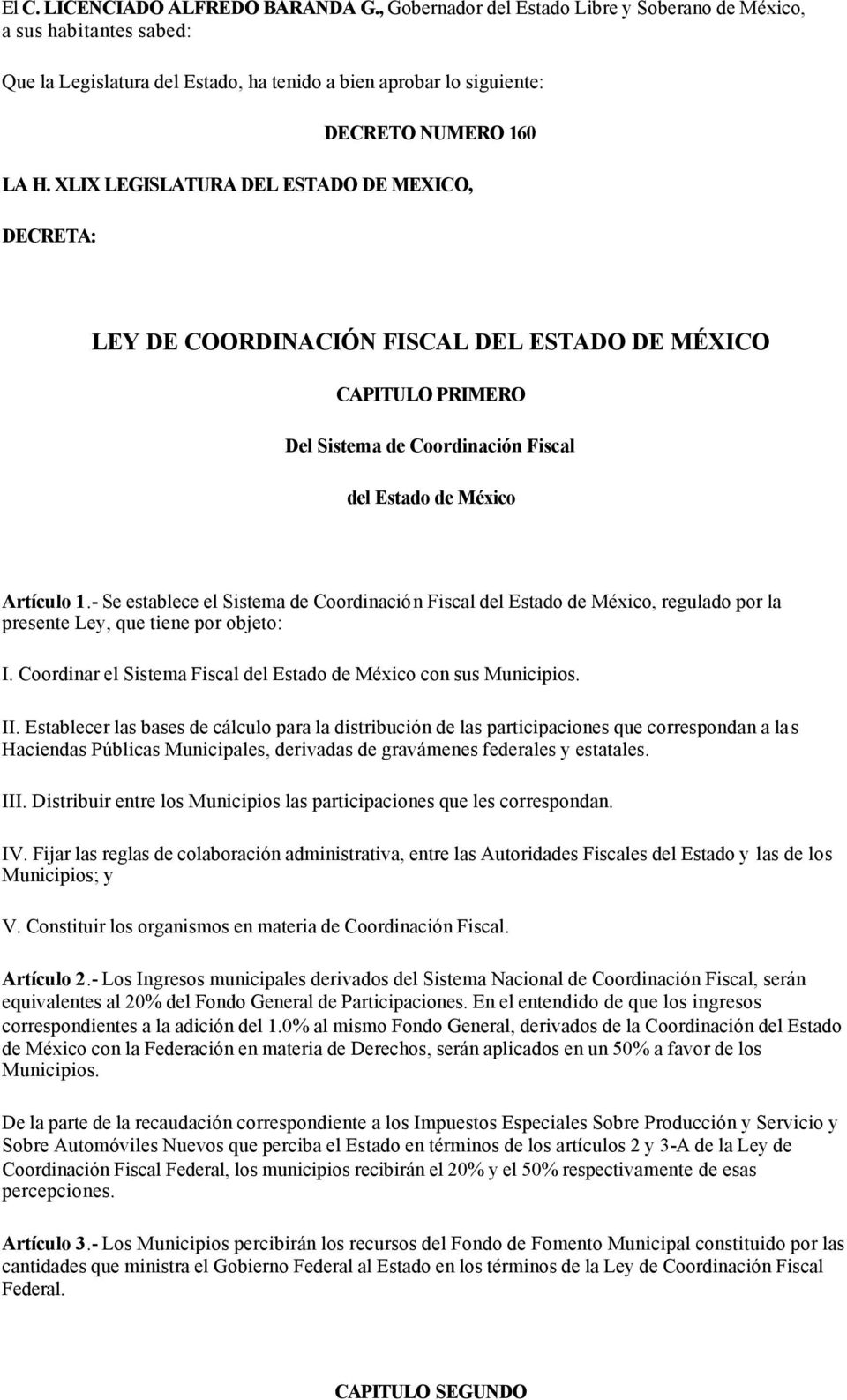 XLIX LEGISLATURA DEL ESTADO DE MEXICO, DECRETA: LEY DE COORDINACIÓN FISCAL DEL ESTADO DE MÉXICO CAPITULO PRIMERO Del Sistema de Coordinación Fiscal del Estado de México Artículo 1.