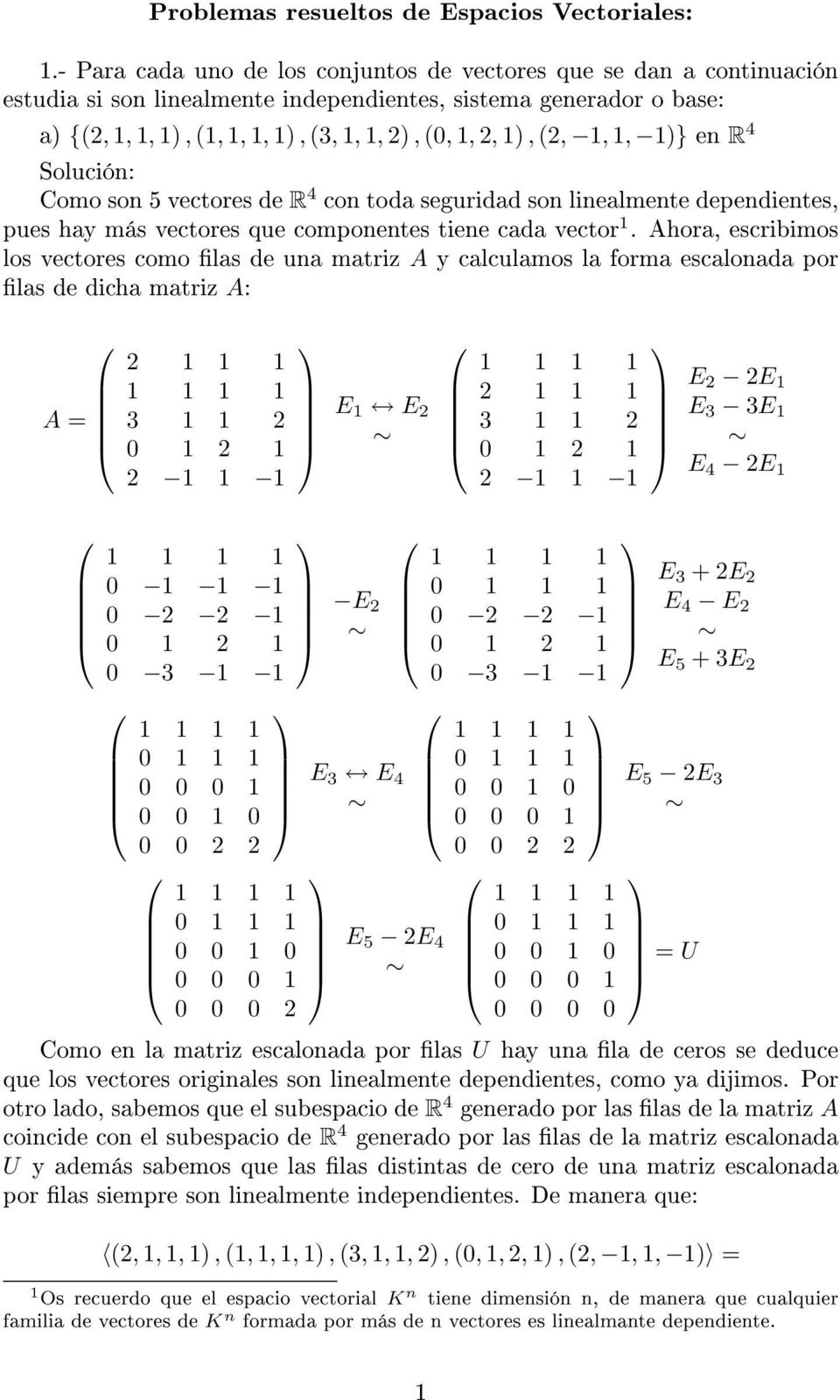 cada vector 1 Ahora, escribimos los vectores como las de una matriz A y calculamos la forma escalonada por las de dicha matriz A: A = 2 1 1 1 1 1 1 1 3 1 1 2 0 1 2 1 2 1 1 1 E 1 E 2 1 1 1 1 2 1 1 1 3