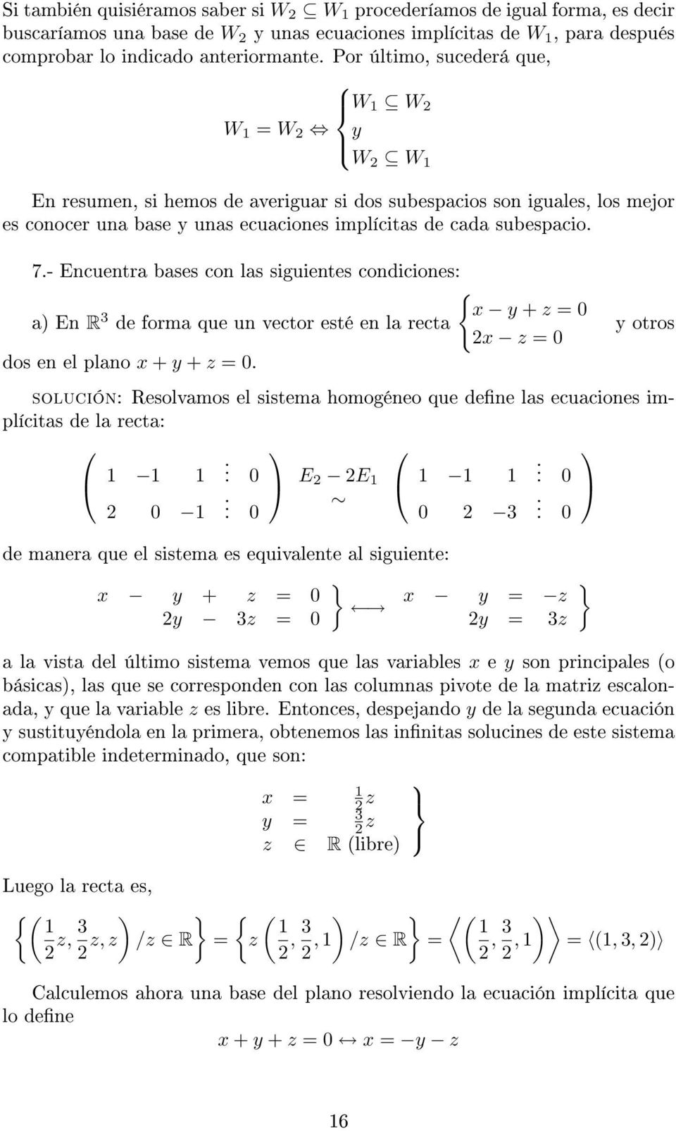 Encuentra bases con las siguientes condiciones: a) En R 3 x y + z = 0 de forma que un vector esté en la recta 2x z = 0 dos en el plano x + y + z = 0 y otros solución: Resolvamos el sistema homogéneo