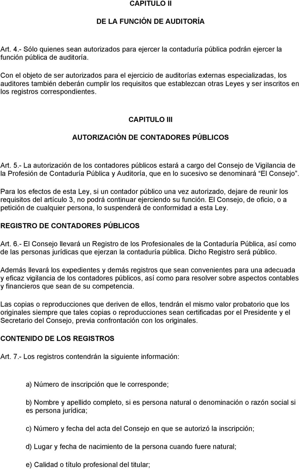 registros correspondientes. CAPITULO III AUTORIZACIÓN DE CONTADORES PÚBLICOS Art. 5.