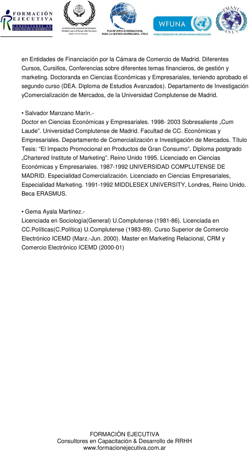 Departamento de Investigación ycomercialización de Mercados, de la Universidad Complutense de Madrid. Salvador Manzano Marín.- Doctor en Ciencias Económicas y Empresariales.