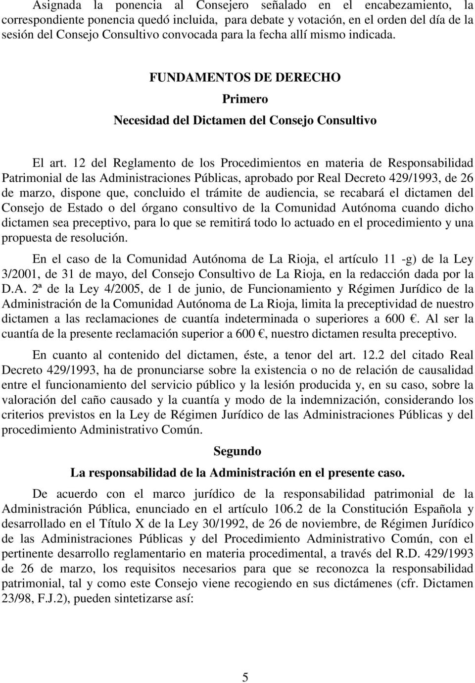 12 del Reglamento de los Procedimientos en materia de Responsabilidad Patrimonial de las Administraciones Públicas, aprobado por Real Decreto 429/1993, de 26 de marzo, dispone que, concluido el
