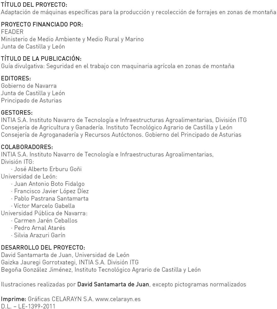 Principado de Asturias GESTORES: INTIA S.A. Instituto Navarro de Tecnología e Infraestructuras Agroalimentarias, División ITG Consejería de Agricultura y Ganadería.