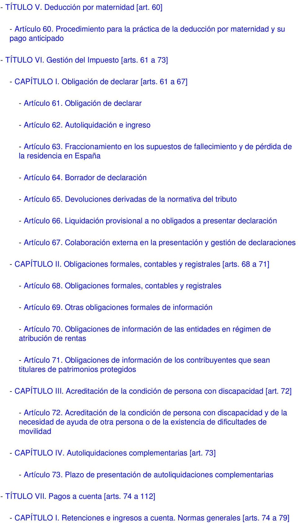 Fraccionamiento en los supuestos de fallecimiento y de pérdida de la residencia en España - Artículo 64. Borrador de declaración - Artículo 65.