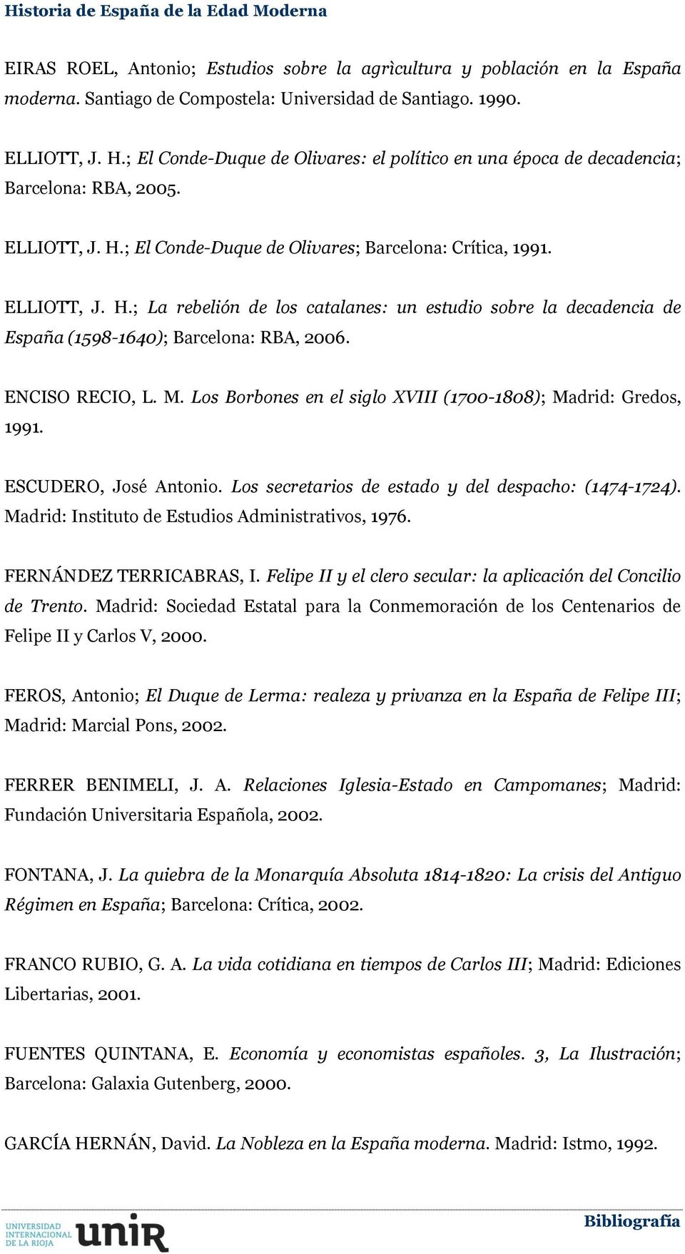 ; El Conde-Duque de Olivares; Barcelona: Crítica, 1991. ELLIOTT, J. H.; La rebelión de los catalanes: un estudio sobre la decadencia de España (1598-1640); Barcelona: RBA, 2006. ENCISO RECIO, L. M.