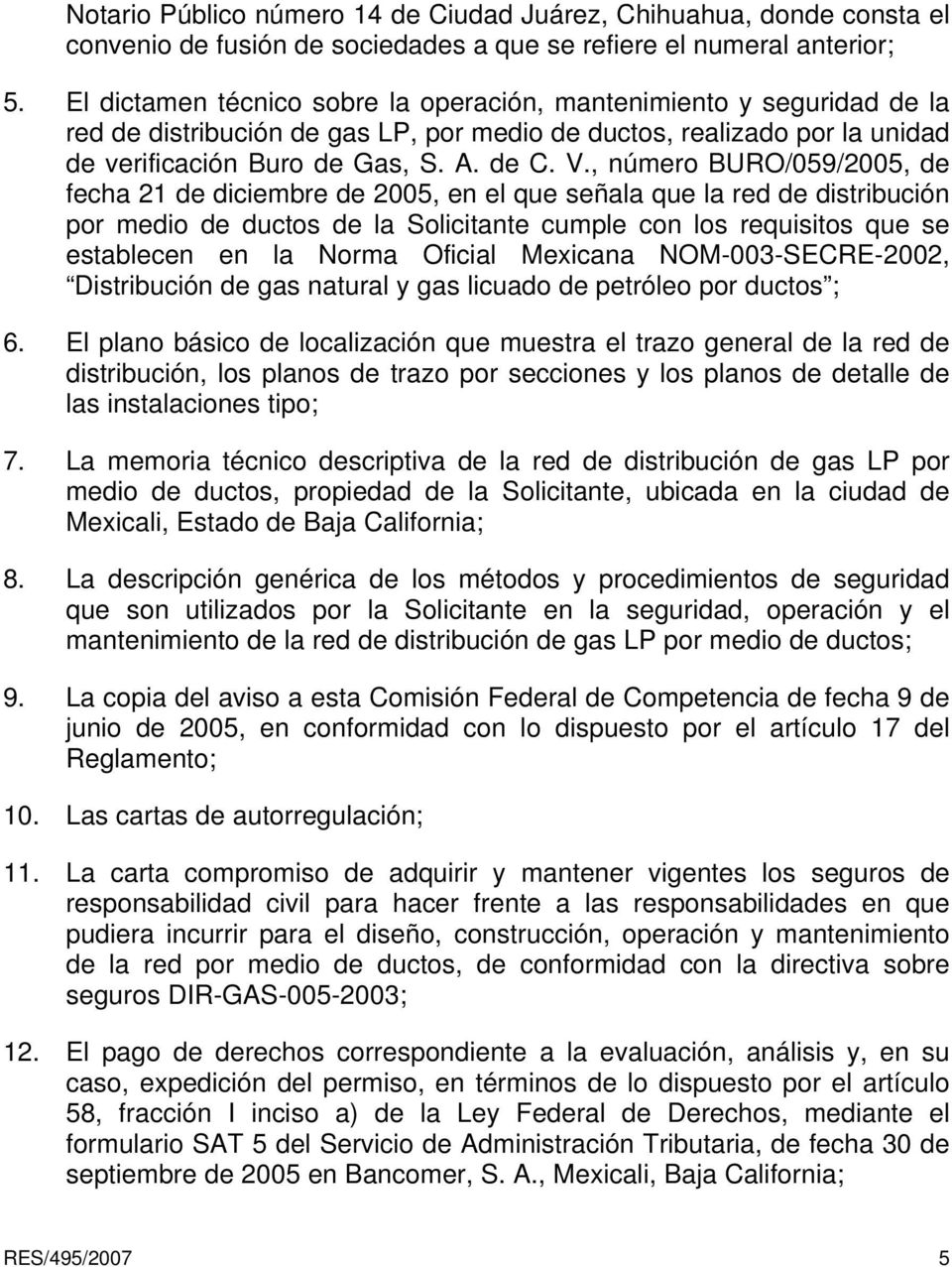 , número BURO/059/2005, de fecha 21 de diciembre de 2005, en el que señala que la red de distribución por medio de ductos de la Solicitante cumple con los requisitos que se establecen en la Norma
