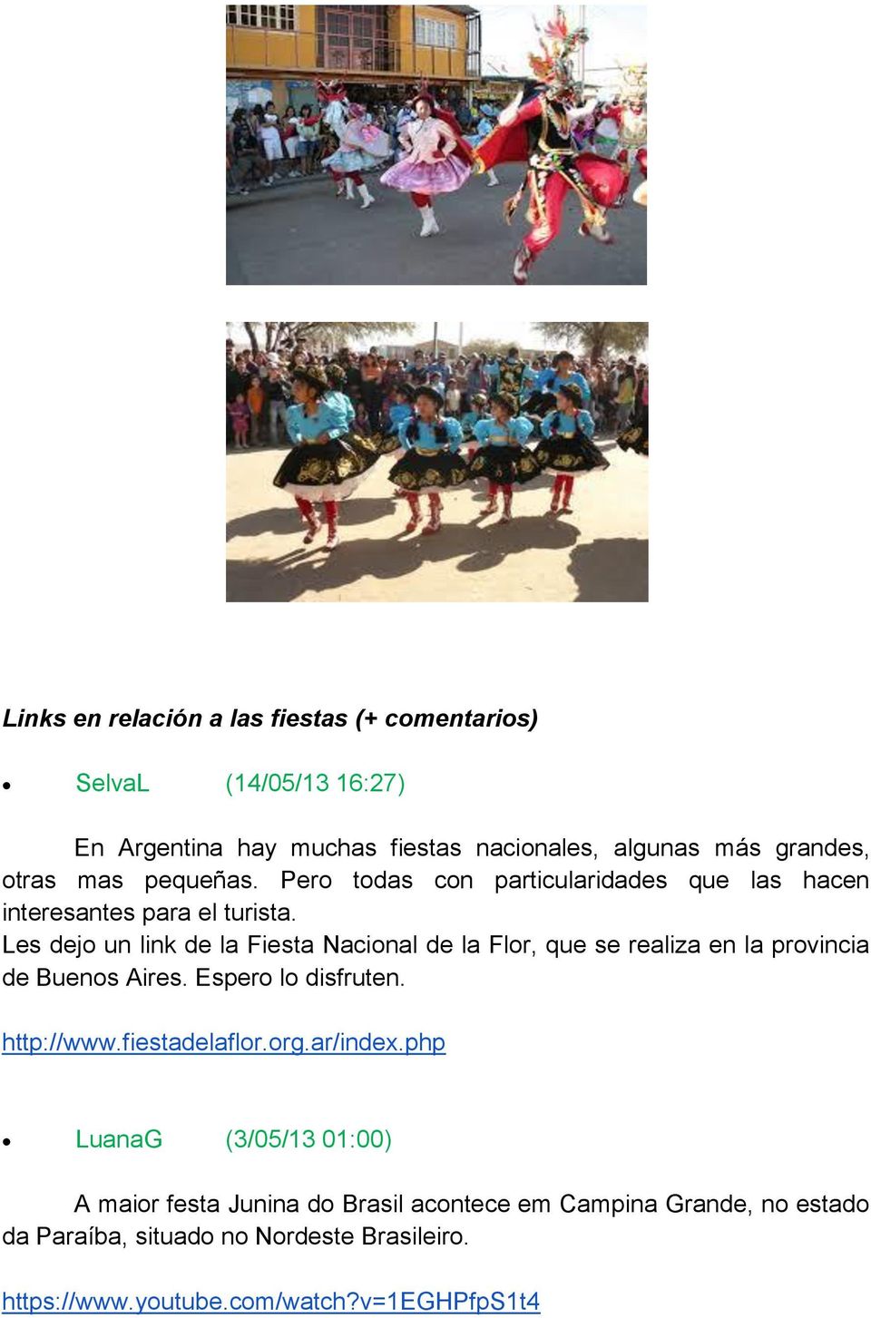 Les dejo un link de la Fiesta Nacional de la Flor, que se realiza en la provincia de Buenos Aires. Espero lo disfruten. http://www.