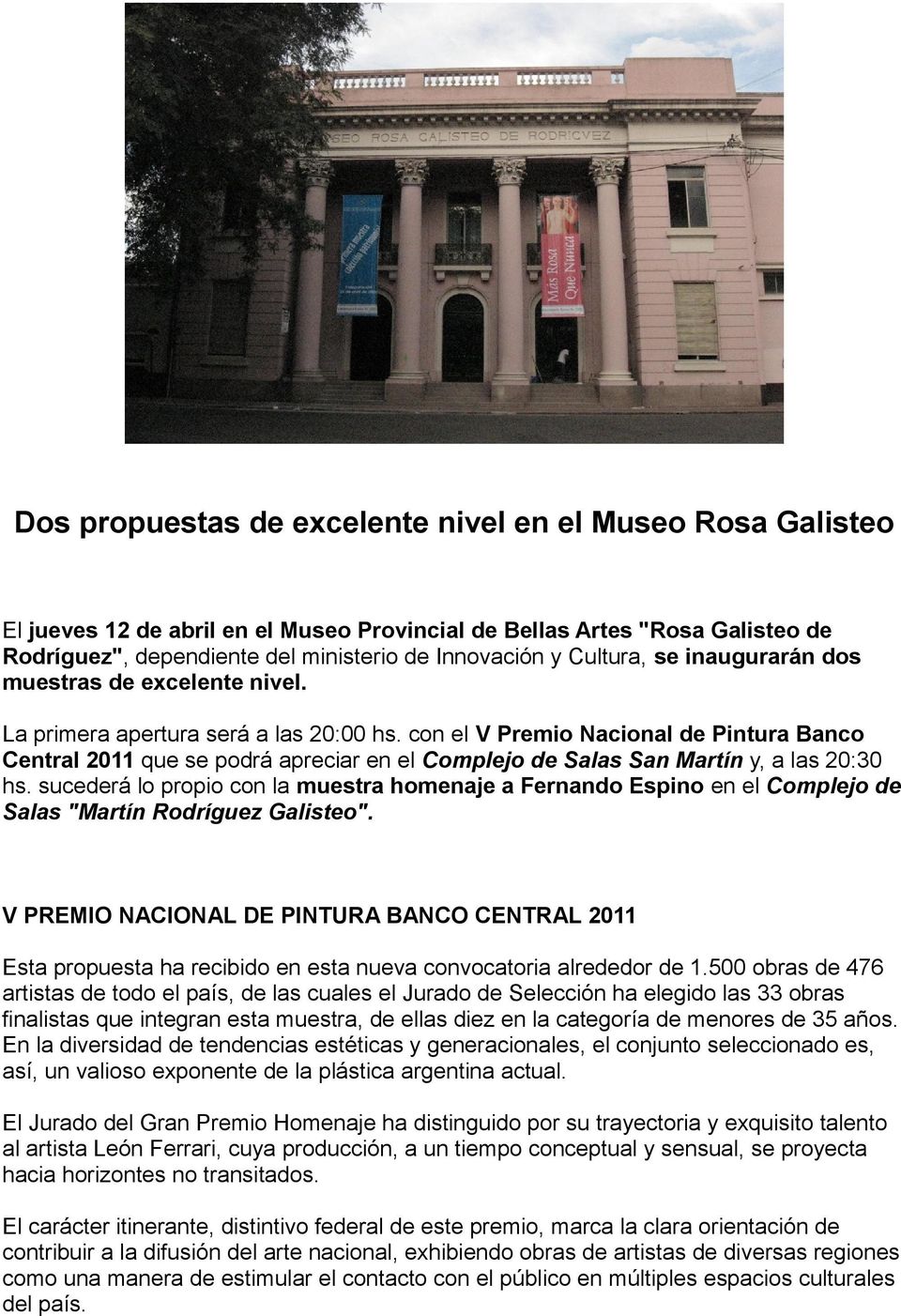 con el V Premio Nacional de Pintura Banco Central 2011 que se podrá apreciar en el Complejo de Salas San Martín y, a las 20:30 hs.