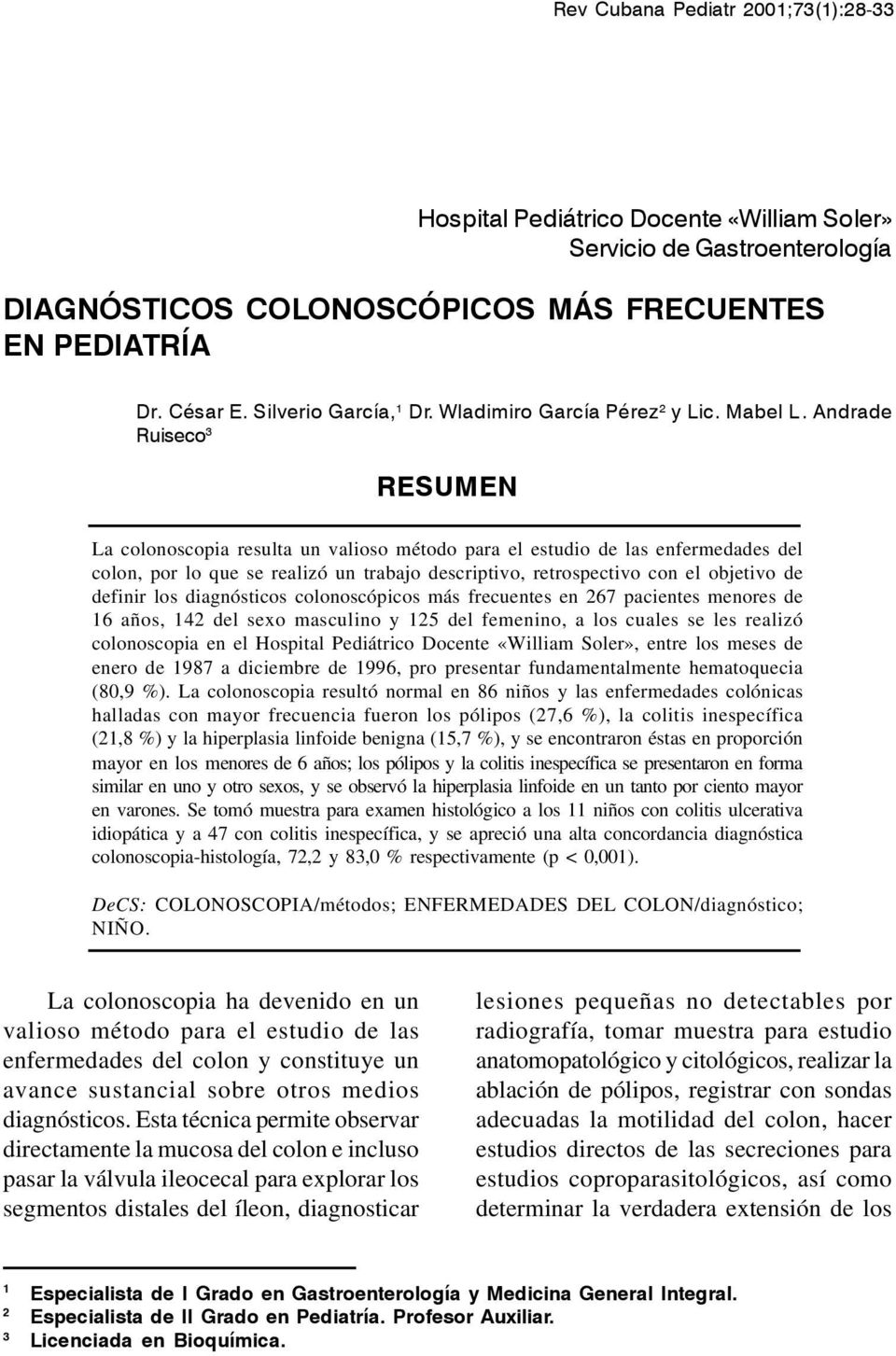 Andrade Ruiseco 3 RESUMEN La colonoscopia resulta un valioso método para el estudio de las enfermedades del colon, por lo que se realizó un trabajo descriptivo, retrospectivo con el objetivo de