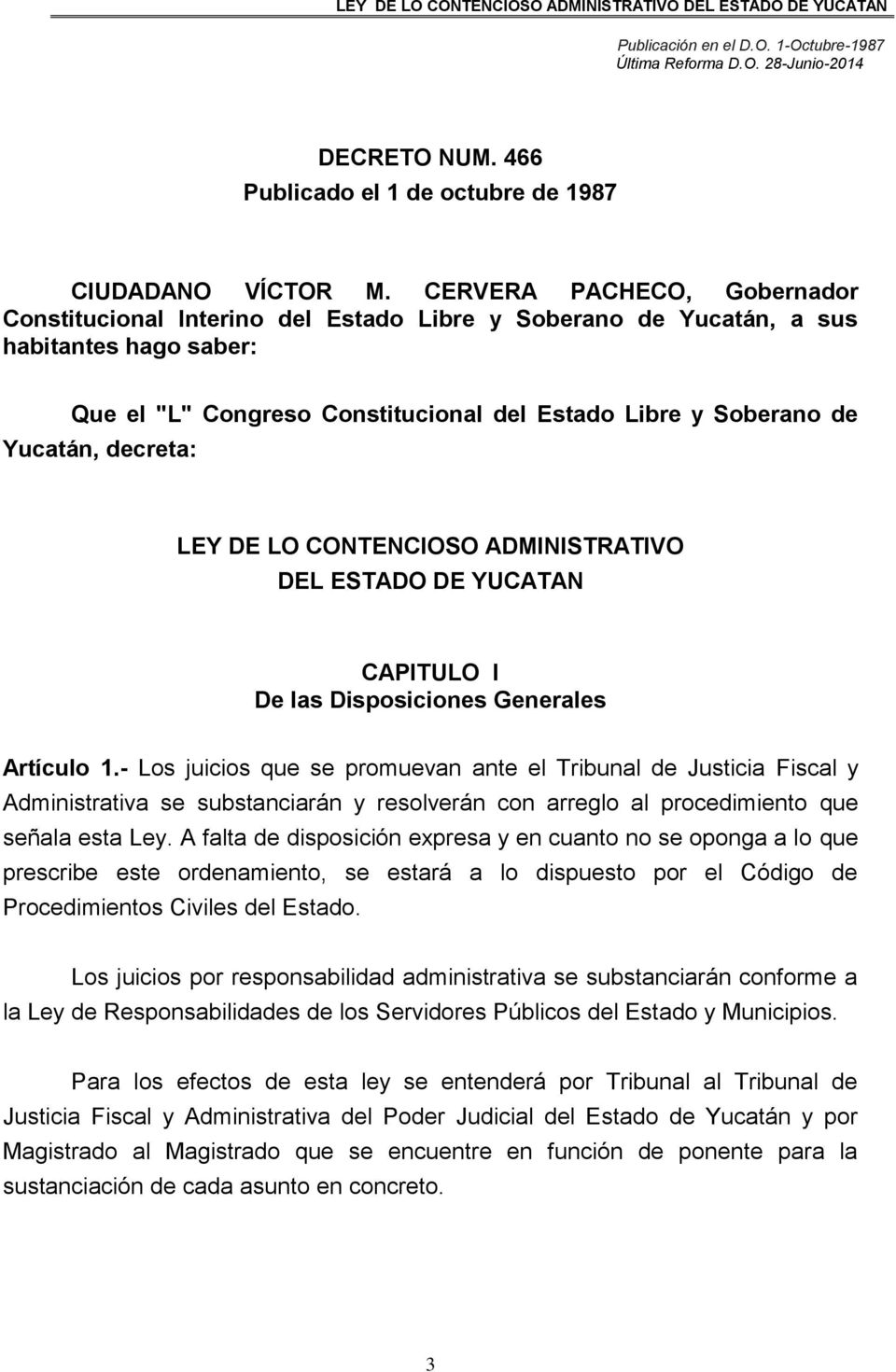 decreta: LEY DE LO CONTENCIOSO ADMINISTRATIVO DEL ESTADO DE YUCATAN CAPITULO I De las Disposiciones Generales Artículo 1.