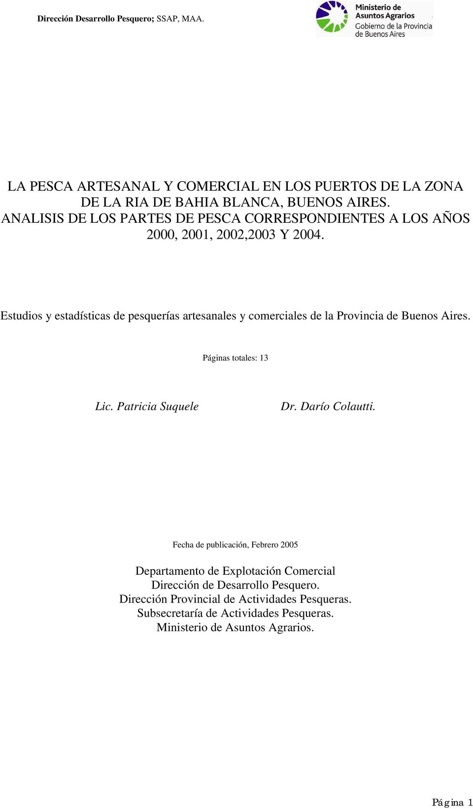 Estudios y estadísticas de pesquerías artesanales y comerciales de la Provincia de Buenos Aires. Páginas totales: 13 Lic. Patricia Suquele Dr.