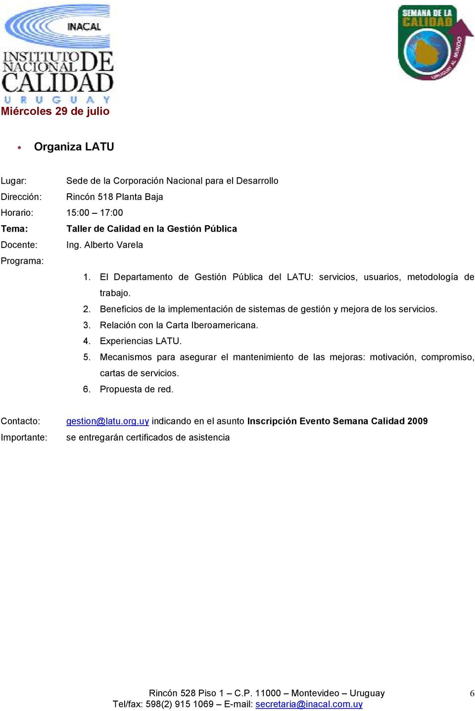 Beneficios de la implementación de sistemas de gestión y mejora de los servicios. 3. Relación con la Carta Iberoamericana. 4. Experiencias LATU. 5.
