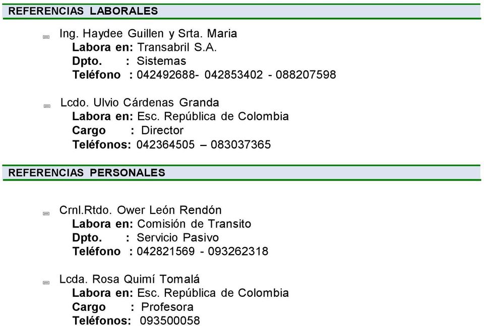 República de Colombia Cargo : Director Teléfonos: 042364505 083037365 REFERENCIAS PERSONALES Crnl.Rtdo.