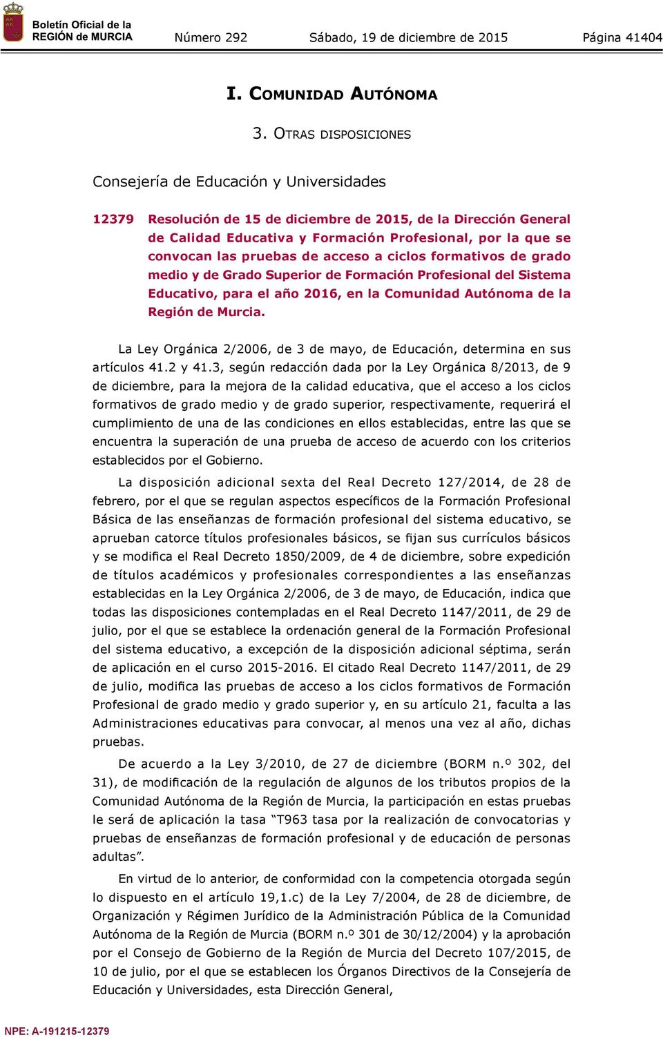 las pruebas de acceso a ciclos formativos de grado medio y de Grado Superior de Formación Profesional del Sistema Educativo, para el año 2016, en la Comunidad Autónoma de la Región de Murcia.