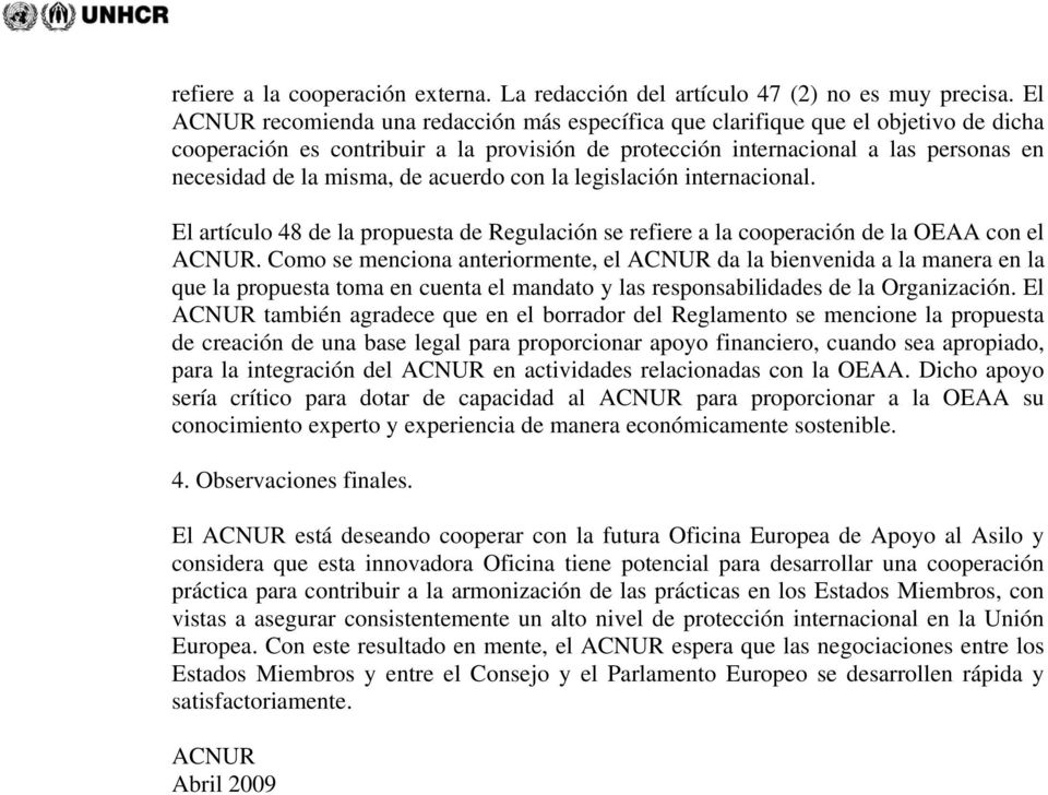 de acuerdo con la legislación internacional. El artículo 48 de la propuesta de Regulación se refiere a la cooperación de la OEAA con el ACNUR.