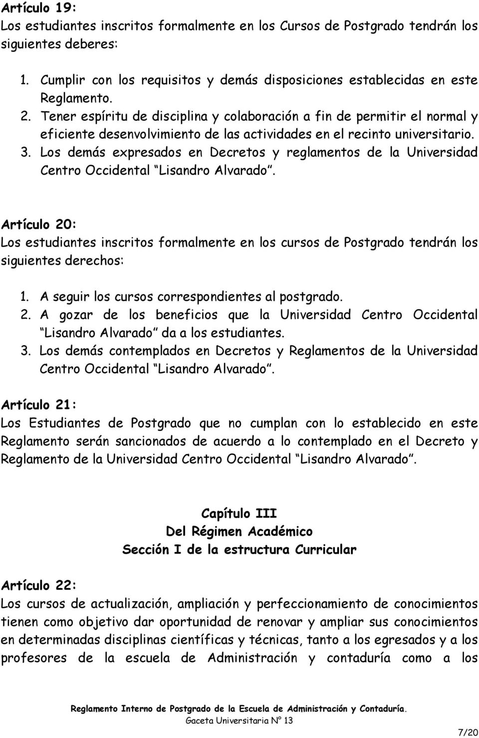 Los demás expresados en Decretos y reglamentos de la Universidad Centro Occidental Lisandro Alvarado.