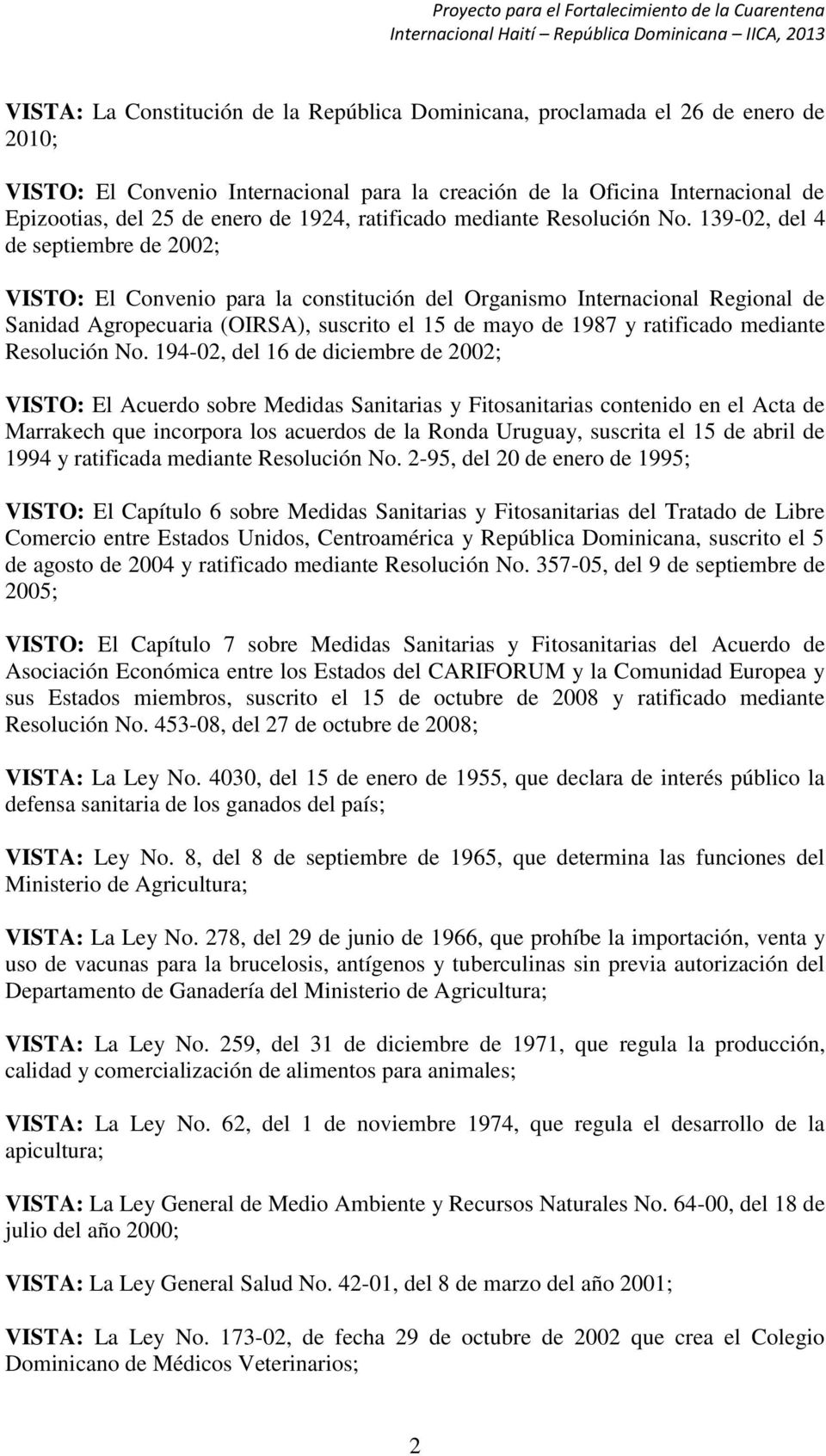 139-02, del 4 de septiembre de 2002; VISTO: El Convenio para la constitución del Organismo Internacional Regional de Sanidad Agropecuaria (OIRSA), suscrito el 15 de mayo de 1987 y ratificado mediante