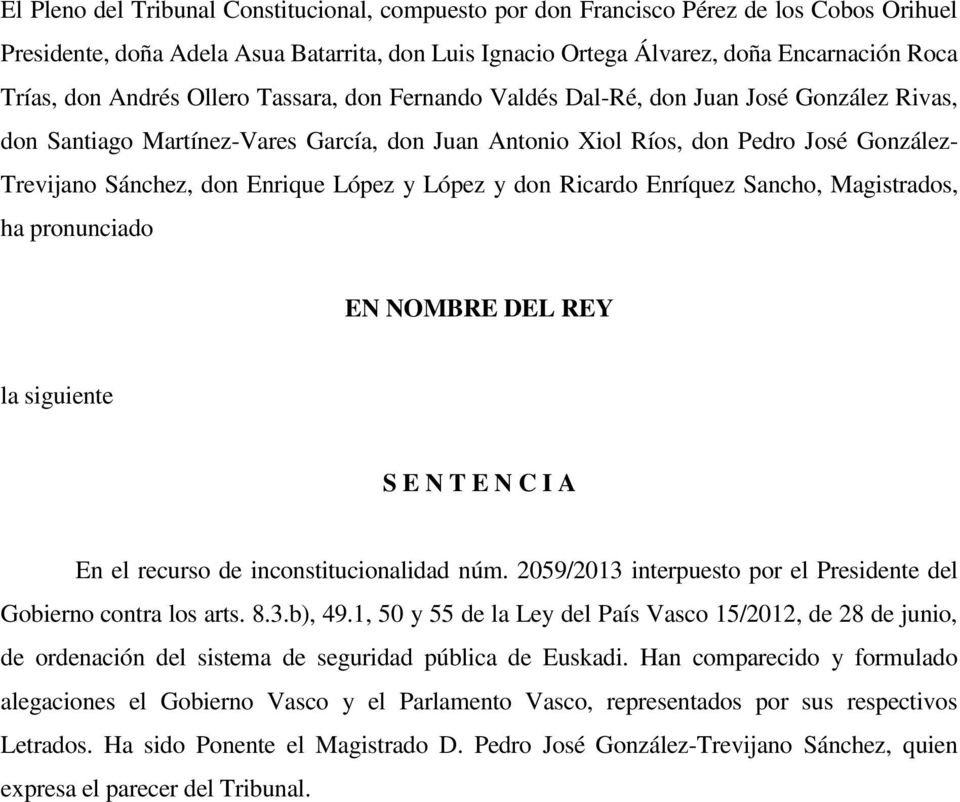 Enrique López y López y don Ricardo Enríquez Sancho, Magistrados, ha pronunciado EN NOMBRE DEL REY la siguiente S E N T E N C I A En el recurso de inconstitucionalidad núm.