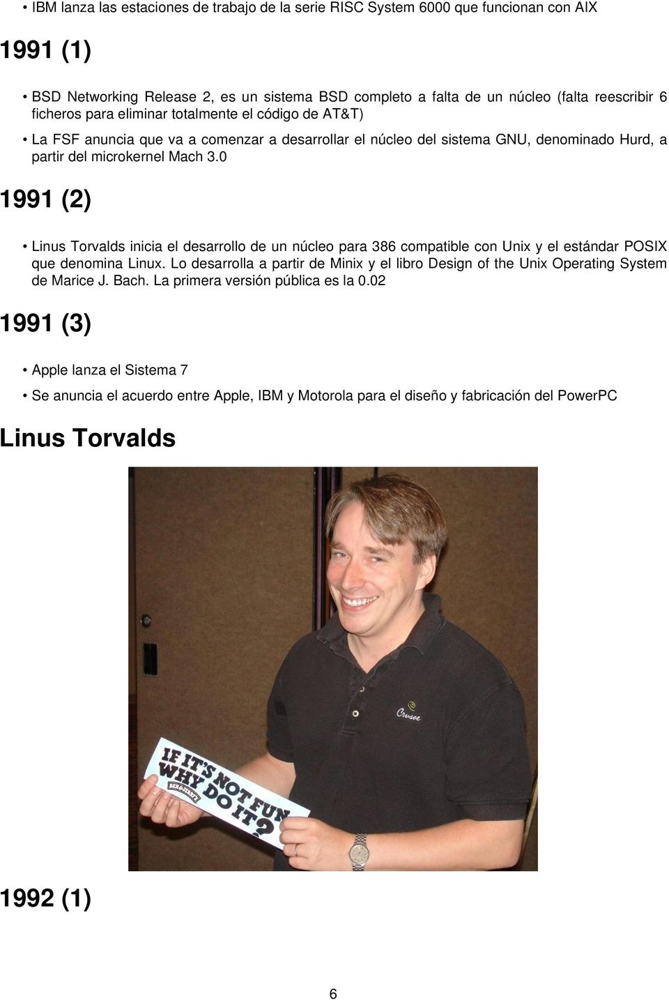 0 1991 (2) Linus Torvalds inicia el desarrollo de un núcleo para 386 compatible con Unix y el estándar POSIX que denomina Linux.