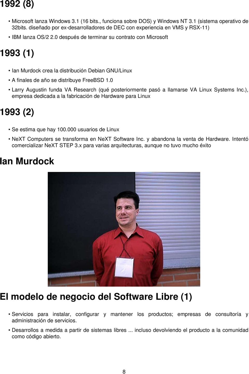 0 después de terminar su contrato con Microsoft 1993 (1) Ian Murdock crea la distribución Debian GNU/Linux A finales de año se distribuye FreeBSD 1.