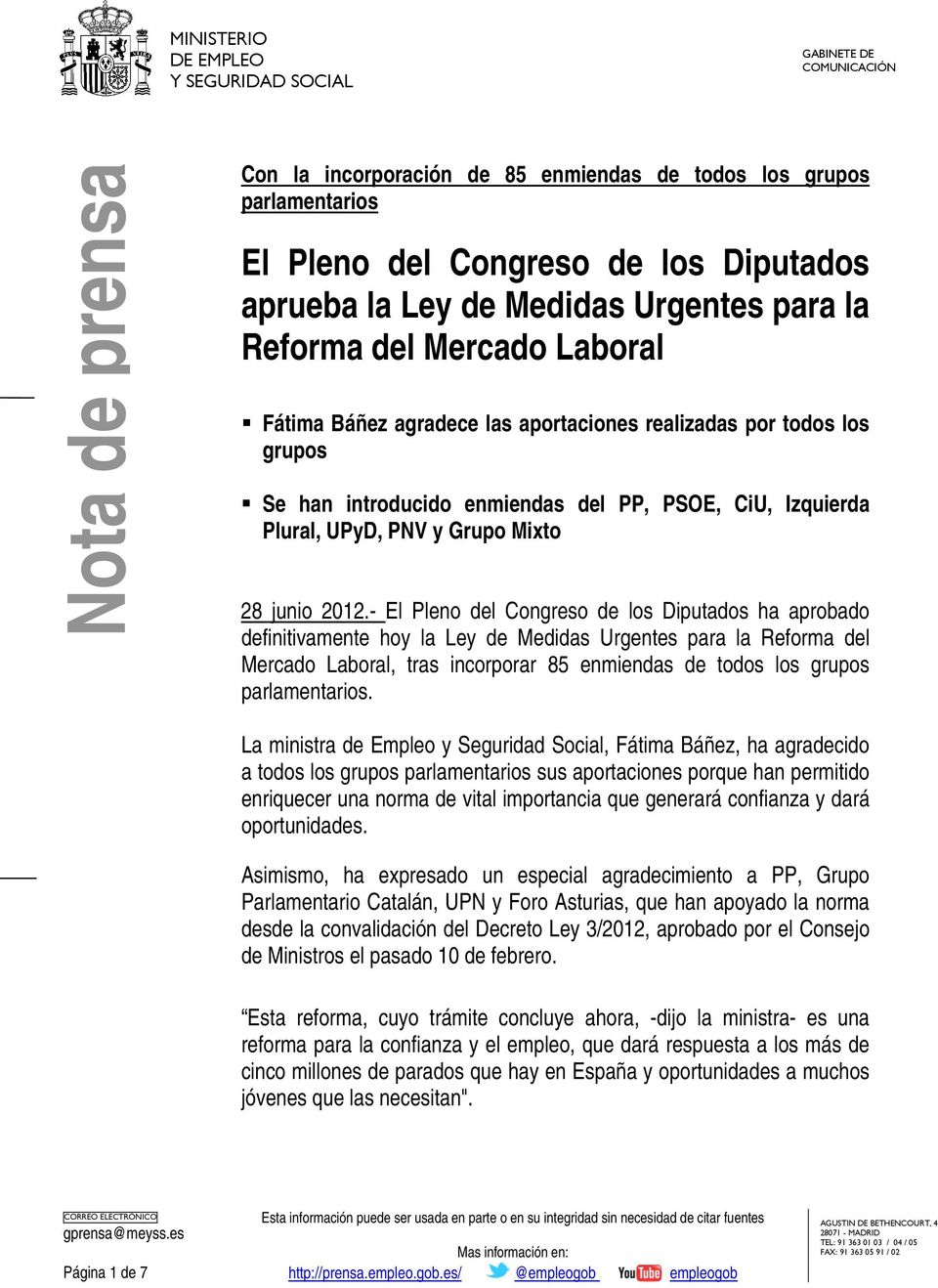 - El Pleno del Congreso de los Diputados ha aprobado definitivamente hoy la Ley de Medidas Urgentes para la Reforma del Mercado Laboral, tras incorporar 85 enmiendas de todos los grupos