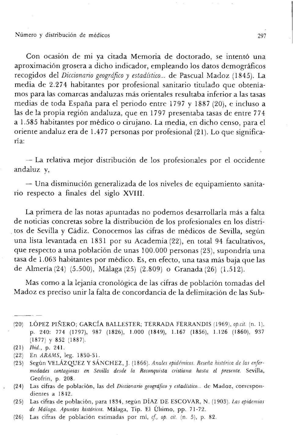 274 habitantes por profesional sanitario titulado que obteníamos para las comarcas andaluzas más orientales resultaba inferior a las tasas medias de toda España para el periodo entre 1797 y 1887
