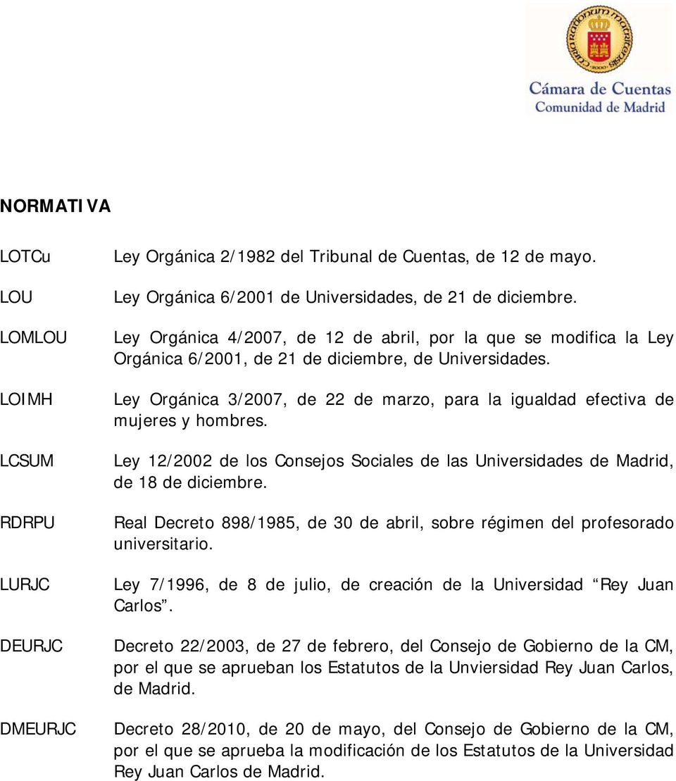 Ley Orgánica 3/2007, de 22 de marzo, para la igualdad efectiva de mujeres y hombres. Ley 12/2002 de los Consejos Sociales de las Universidades de Madrid, de 18 de diciembre.