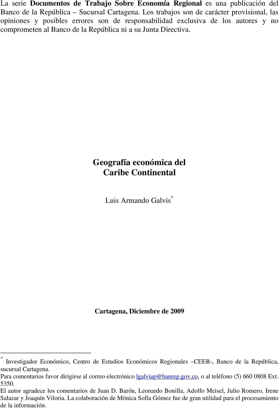 Geografía económica del Caribe Continental Luis Armando Galvis * Cartagena, Diciembre de 2009 * Investigador Económico, Centro de Estudios Económicos Regionales CEER-, Banco de la República, sucursal