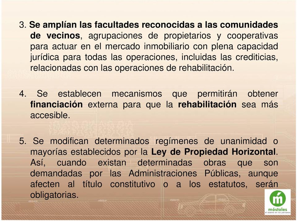 Se establecen mecanismos que permitirán obtener financiación externa para que la rehabilitación sea más accesible. 5.
