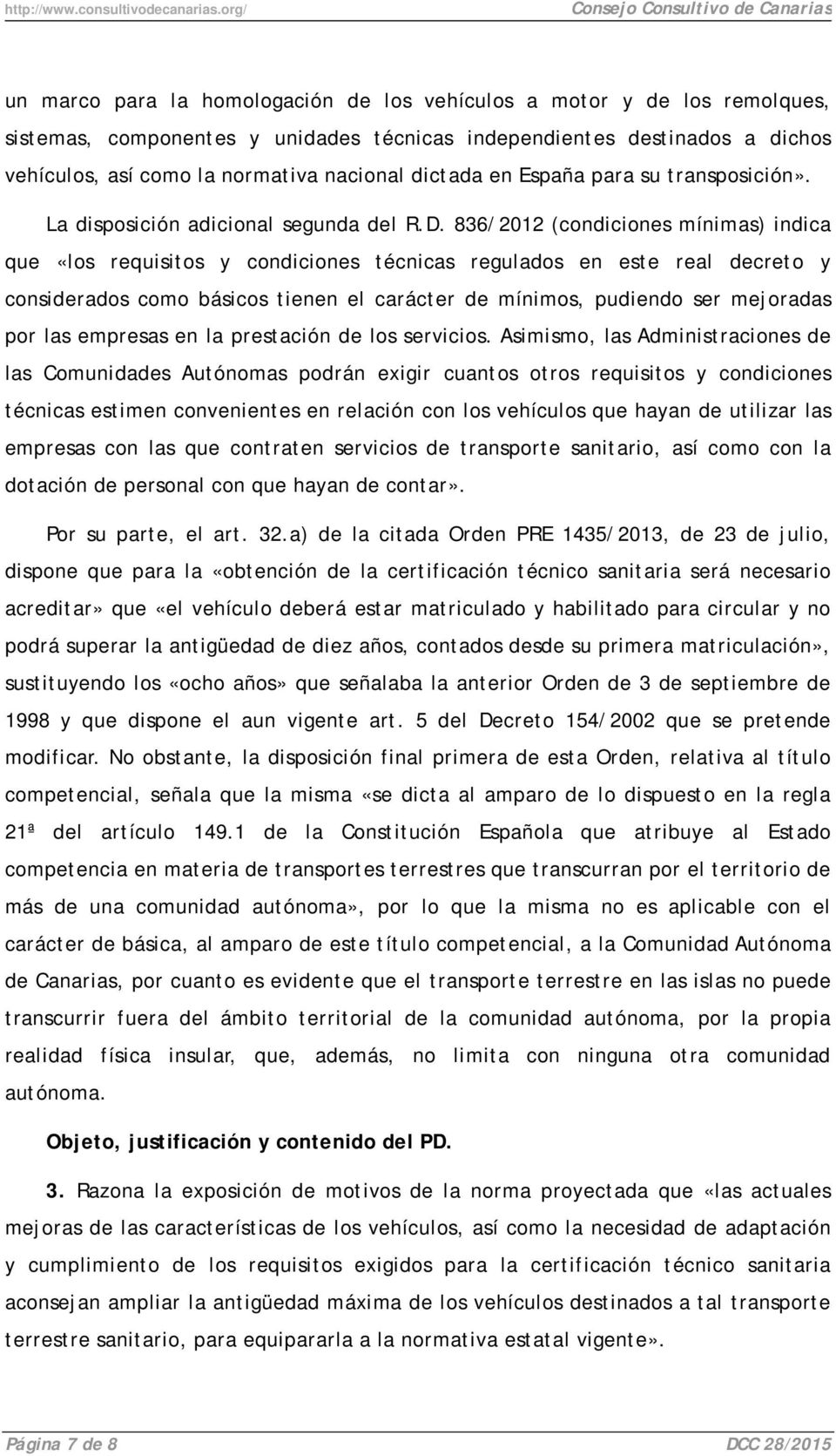 así como la normativa nacional dictada en España para su transposición». La disposición adicional segunda del R.D.