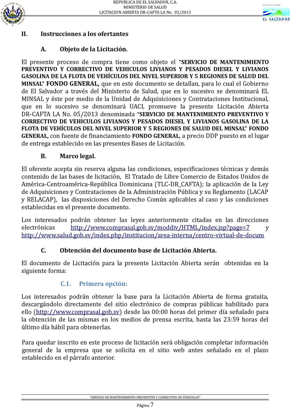 SUPERIOR Y 5 REGIONES DE SALUD DEL MINSAL FONDO GENERAL, que en este documento se detallan, para lo cual el Gobierno de El Salvador a través del Ministerio de Salud, que en lo sucesivo se denominará