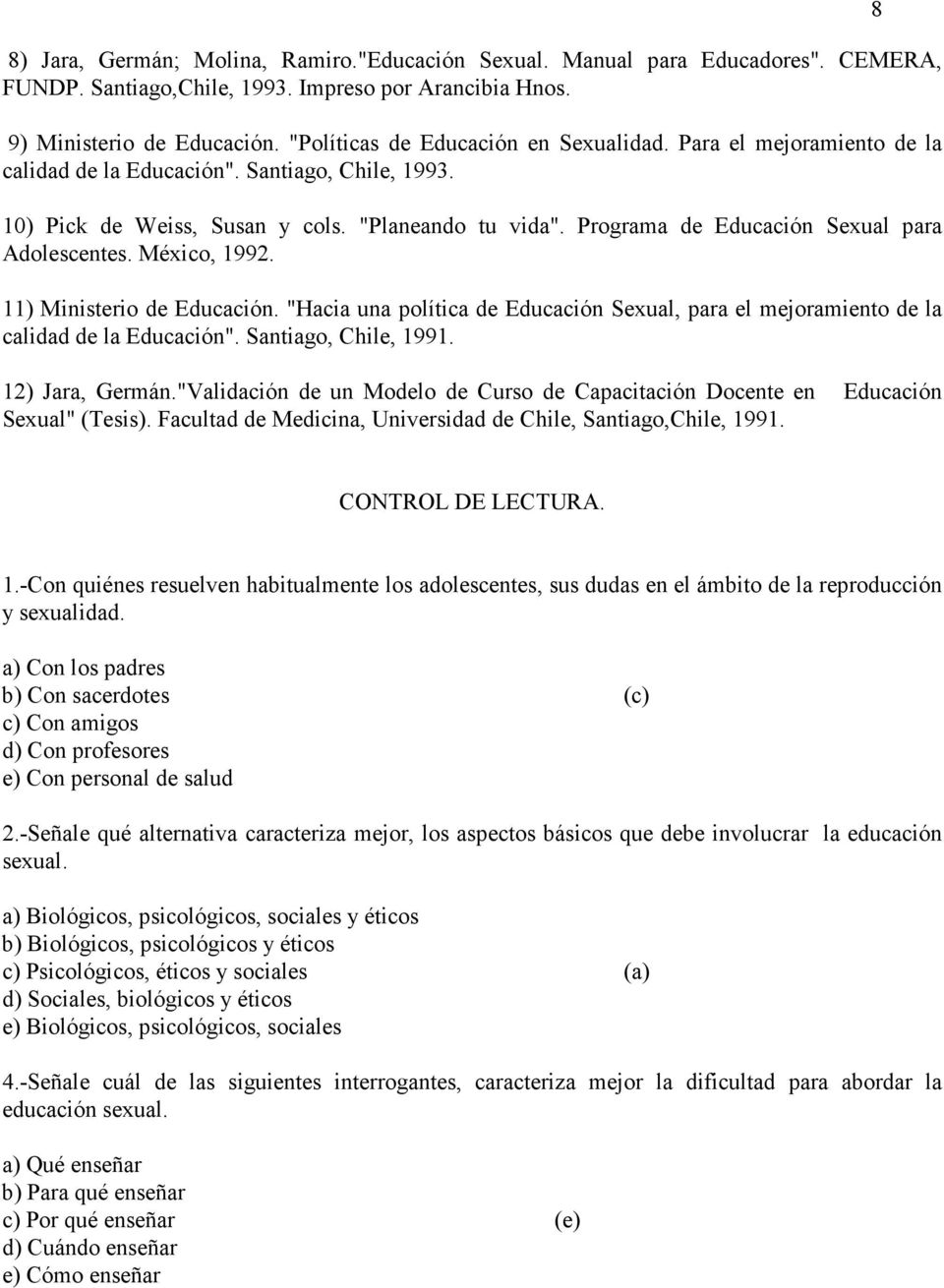 Programa de Educación Sexual para Adolescentes. México, 1992. 11) Ministerio de Educación. "Hacia una política de Educación Sexual, para el mejoramiento de la calidad de la Educación".