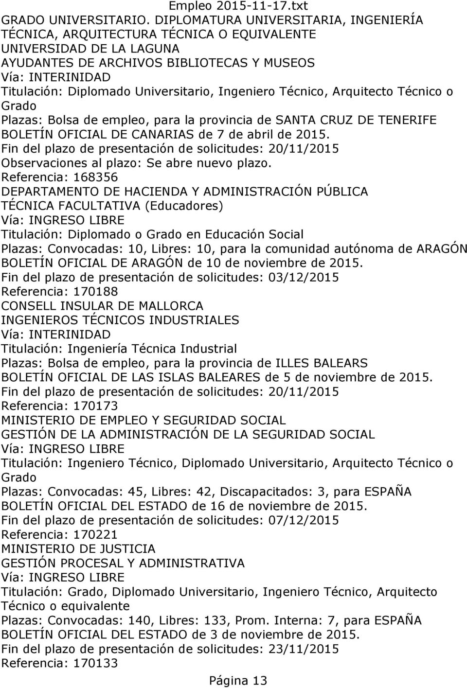 Universitario, Ingeniero Técnico, Arquitecto Técnico o Grado Plazas: Bolsa de empleo, para la provincia de SANTA CRUZ DE TENERIFE BOLETÍN OFICIAL DE CANARIAS de 7 de abril de 2015.