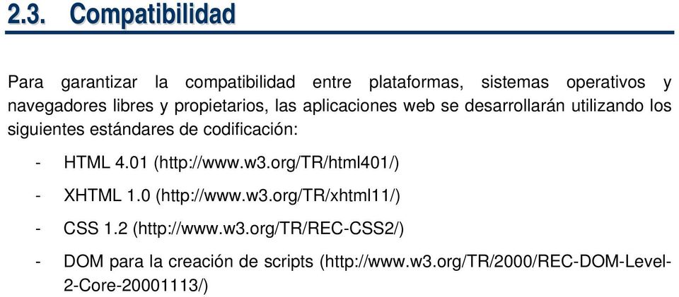 codificación: - HTML 4.01 (http://www.w3.org/tr/html401/) - XHTML 1.0 (http://www.w3.org/tr/xhtml11/) - CSS 1.