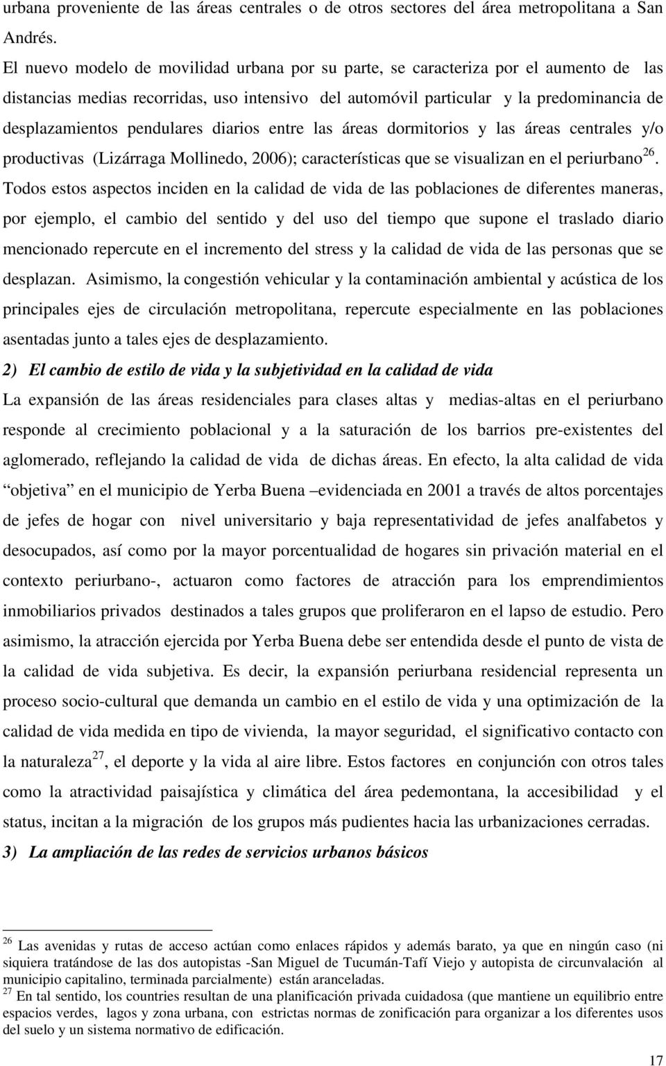pendulares diarios entre las áreas dormitorios y las áreas centrales y/o productivas (Lizárraga Mollinedo, 2006); características que se visualizan en el periurbano 26.