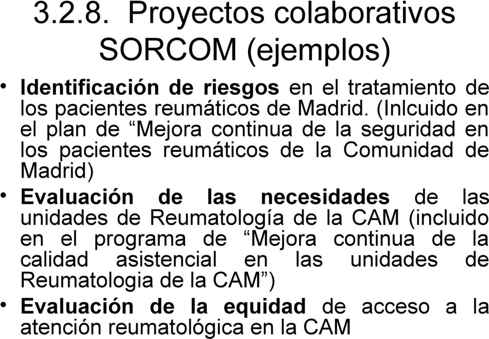 (Inlcuido en el plan de Mejora continua de la seguridad en los pacientes reumáticos de la Comunidad de Madrid) Evaluación de