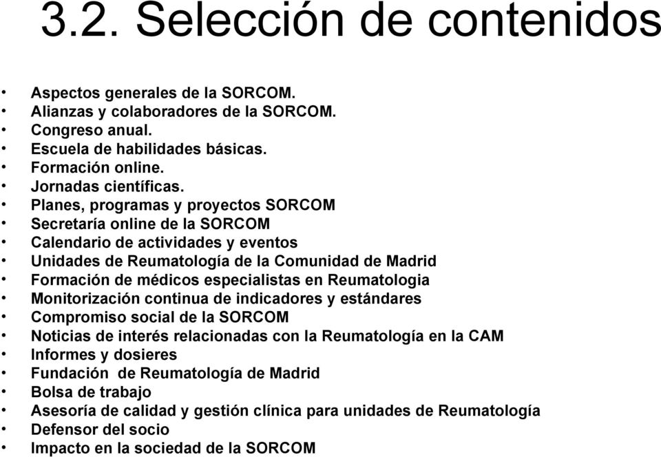 Planes, programas y proyectos SORCOM Secretaría online de la SORCOM Calendario de actividades y eventos Unidades de Reumatología de la Comunidad de Madrid Formación de médicos