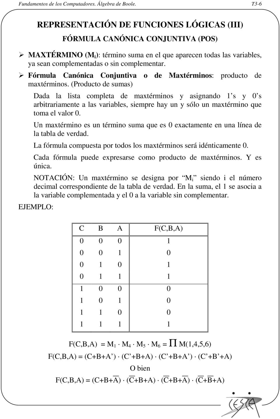 Fórmula Canónica Conjuntiva o de Maxtérminos: producto de maxtérminos.