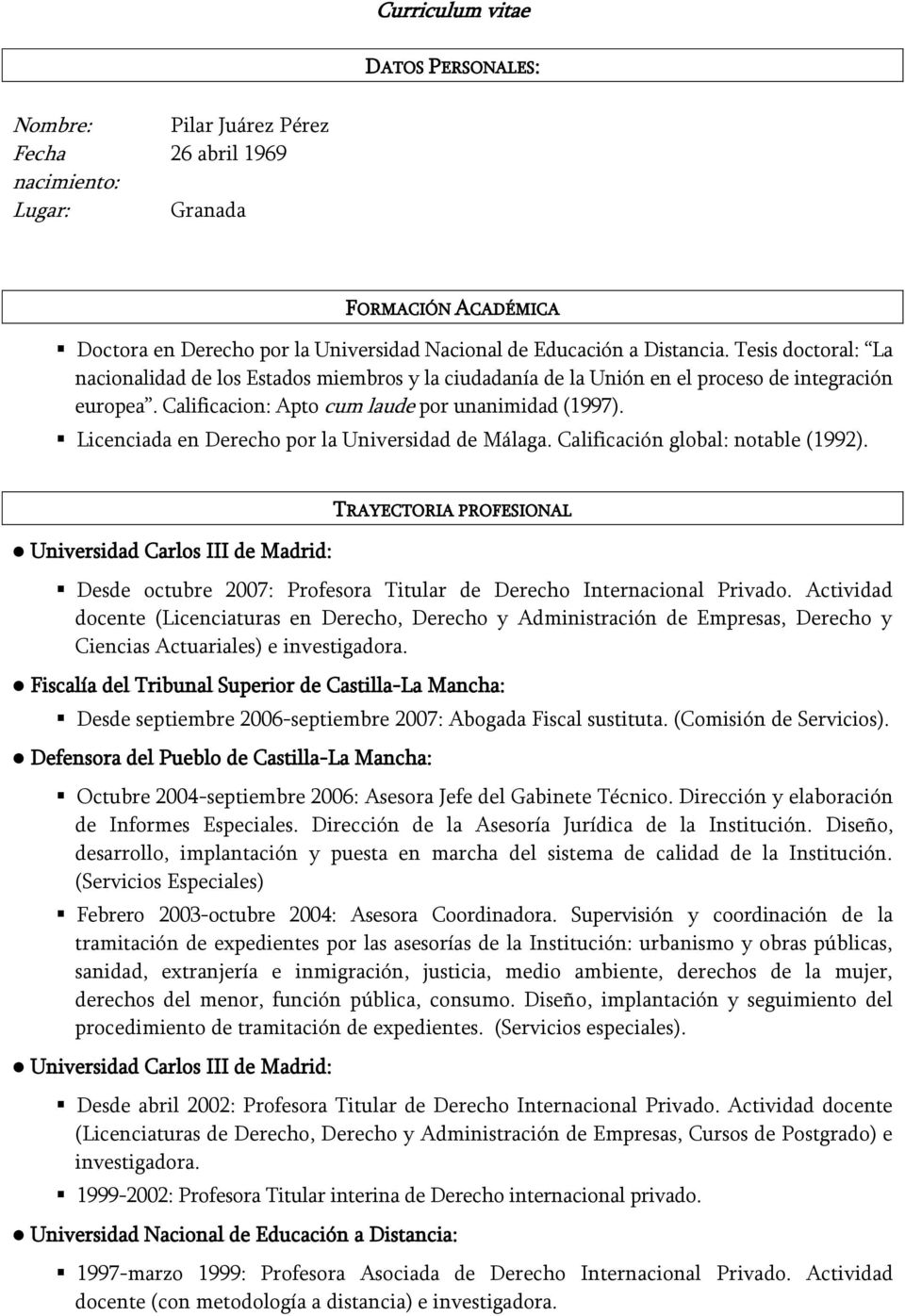 Licenciada en Derecho por la Universidad de Málaga. Calificación global: notable (1992).