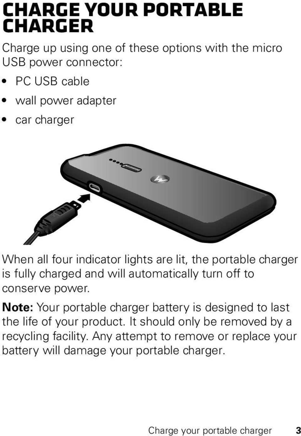 to conserve power. Note: Your portable charger battery is designed to last the life of your product.