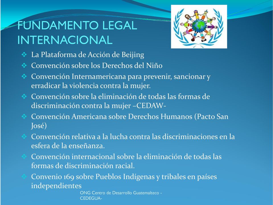Convención sobre la eliminación de todas las formas de discriminación contra la mujer CEDAW Convención Americana sobre Derechos Humanos (Pacto San José) Convención