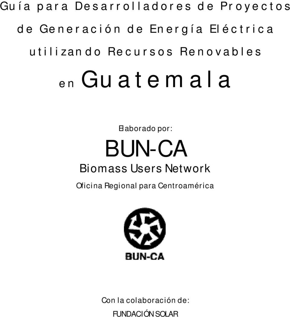 Recursos Renovables en G u a t e m a l a Elaborado por: BUN-CA Biomass Users