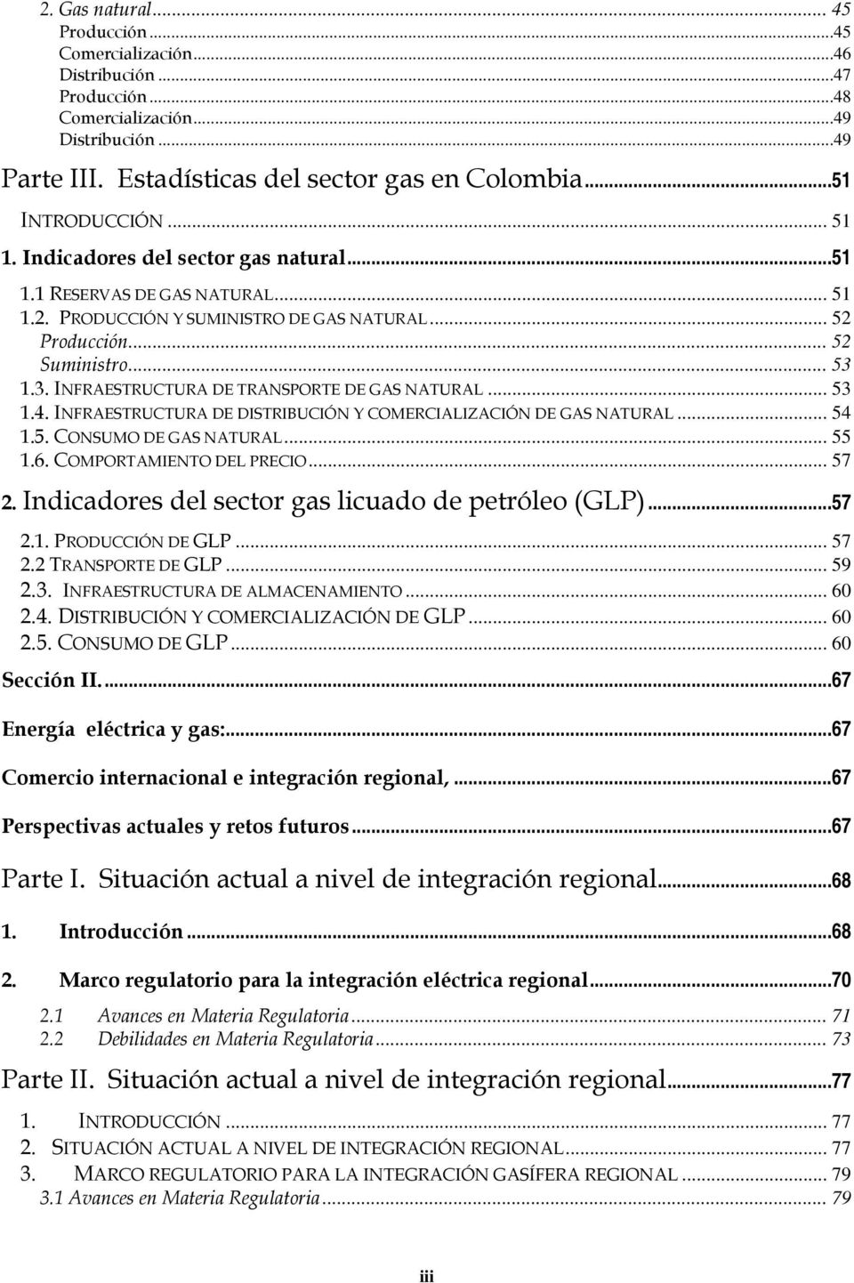 1.3. INFRAESTRUCTURA DE TRANSPORTE DE GAS NATURAL... 53 1.4. INFRAESTRUCTURA DE DISTRIBUCIÓN Y COMERCIALIZACIÓN DE GAS NATURAL... 54 1.5. CONSUMO DE GAS NATURAL... 55 1.6. COMPORTAMIENTO DEL PRECIO.