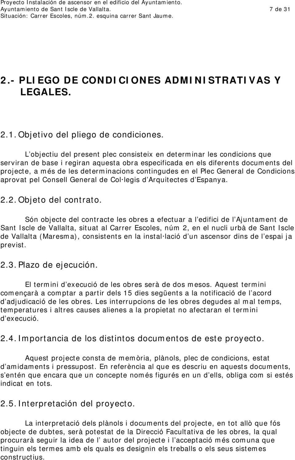contingudes en el Plec General de Condicions aprovat pel Consell General de Col legis d Arquitectes d Espanya. 2.2. Objeto del contrato.