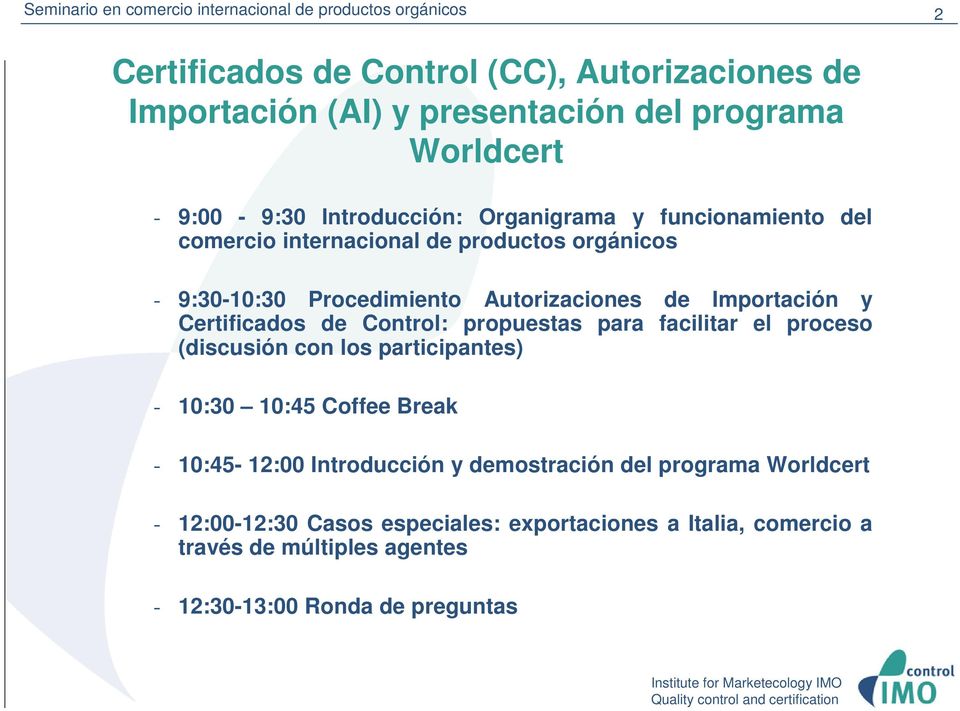 Importación y Certificados de Control: propuestas para facilitar el proceso (discusión con los participantes) - 10:30 10:45 Coffee Break - 10:45-12:00