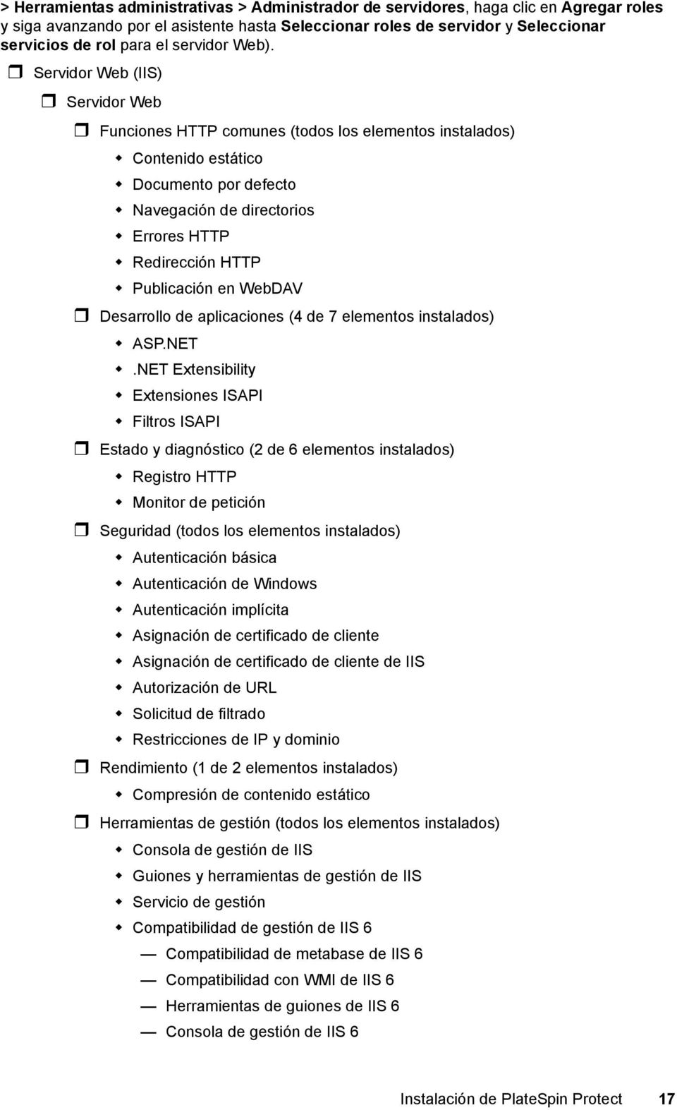 Servidor Web (IIS) Servidor Web Funciones HTTP comunes (todos los elementos instalados) Contenido estático Documento por defecto Navegación de directorios Errores HTTP Redirección HTTP Publicación en