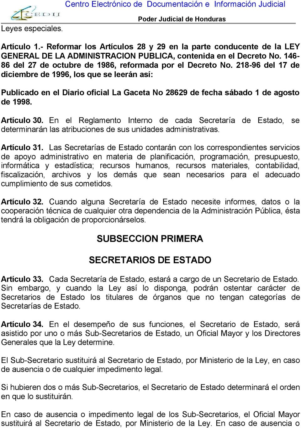 218-96 del 17 de diciembre de 1996, los que se leerán así: Publicado en el Diario oficial La Gaceta No 28629 de fecha sábado 1 de agosto de 1998. Artículo 30.