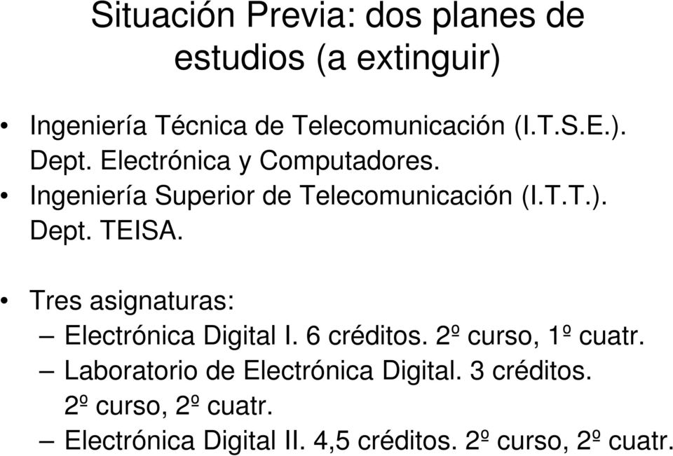 Tres asignaturas: Electrónica Digital I. 6 créditos. 2º curso, 1º cuatr.