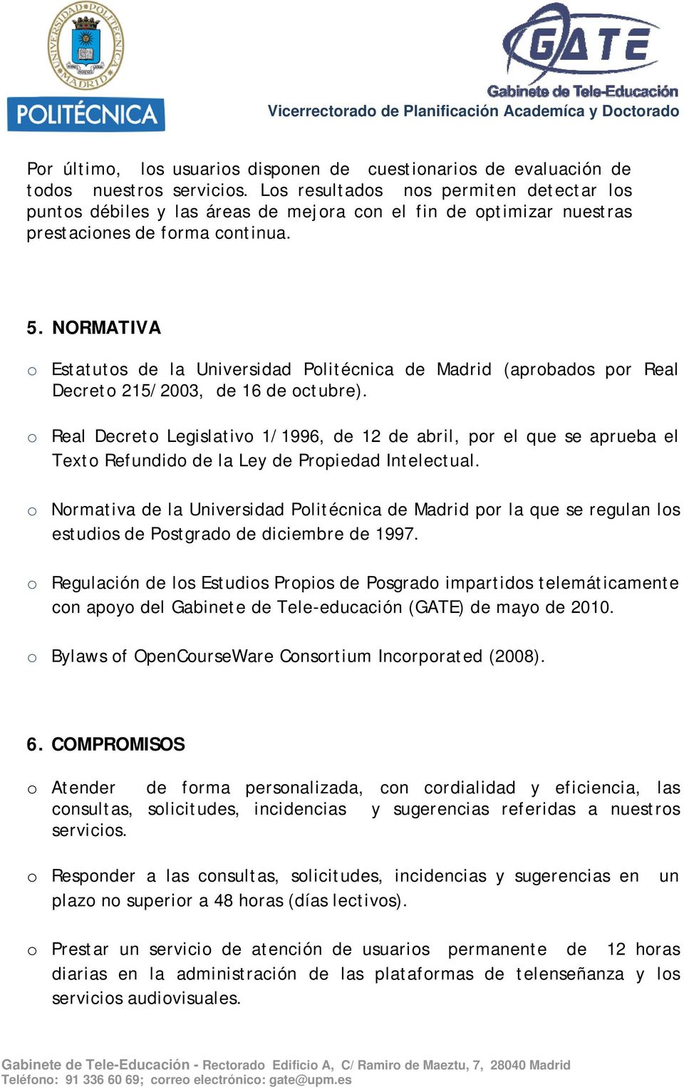 NORMATIVA o Estatutos de la Universidad Politécnica de Madrid (aprobados por Real Decreto 215/2003, de 16 de octubre).